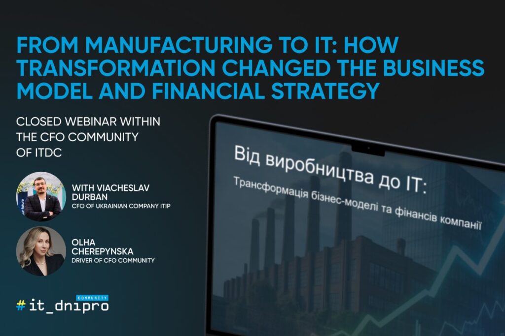 Banner of the webinar “From Manufacturing to IT: How Transformation Changed the Business Model and Financial Strategy” by IT Dnipro Community